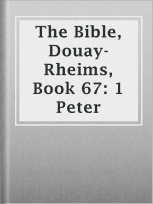 cover image of The Bible, Douay-Rheims, Book 67: 1 Peter
